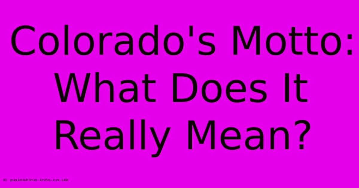 Colorado's Motto: What Does It Really Mean?