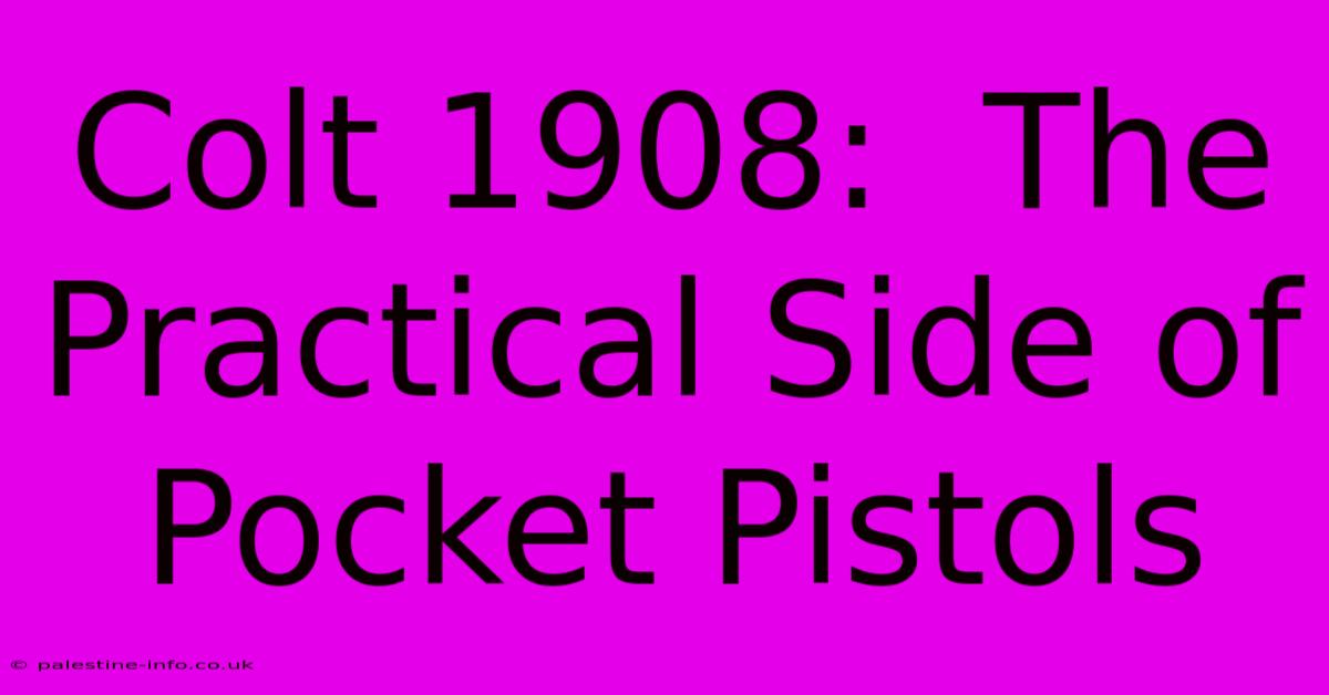 Colt 1908:  The Practical Side Of Pocket Pistols