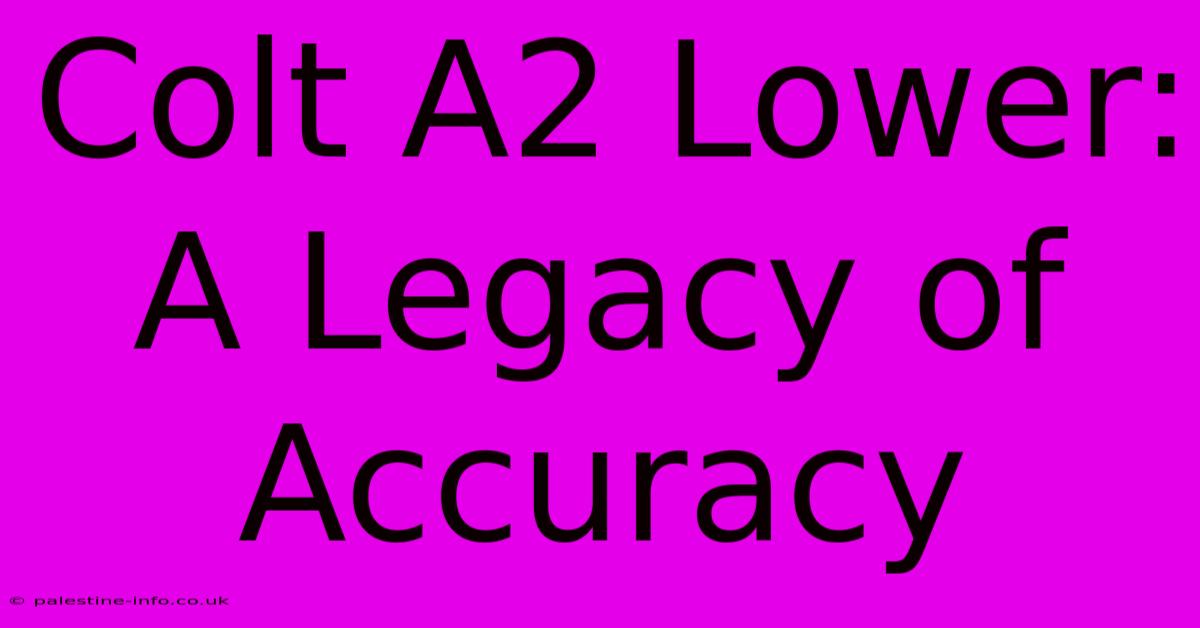 Colt A2 Lower: A Legacy Of Accuracy