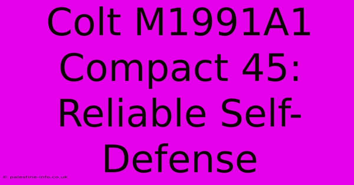 Colt M1991A1 Compact 45:  Reliable Self-Defense