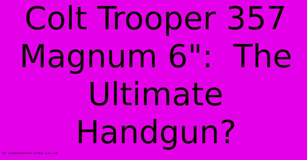 Colt Trooper 357 Magnum 6