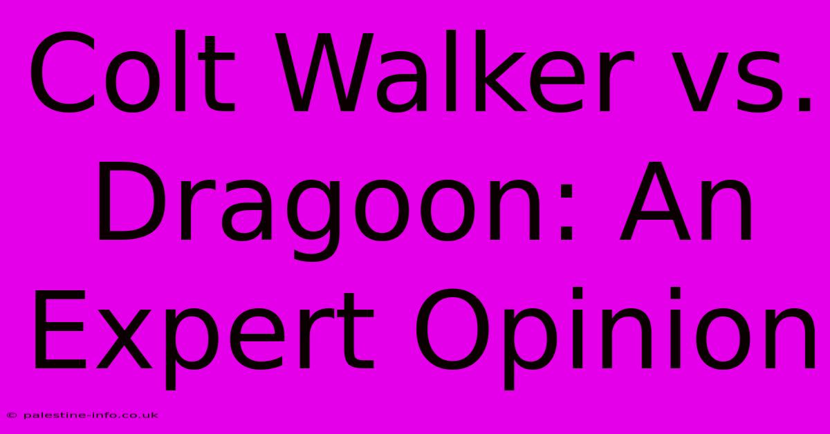 Colt Walker Vs. Dragoon: An Expert Opinion