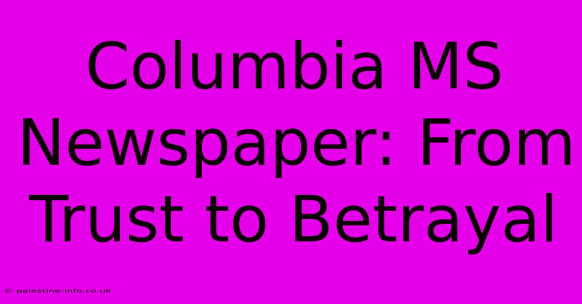 Columbia MS Newspaper: From Trust To Betrayal