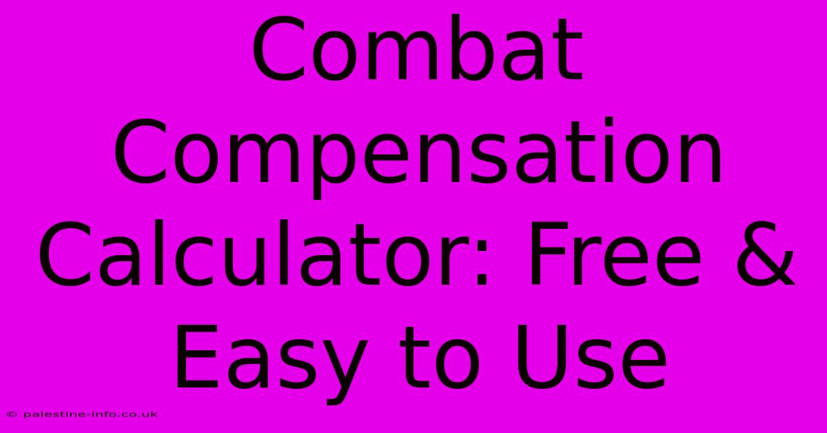 Combat Compensation Calculator: Free & Easy To Use