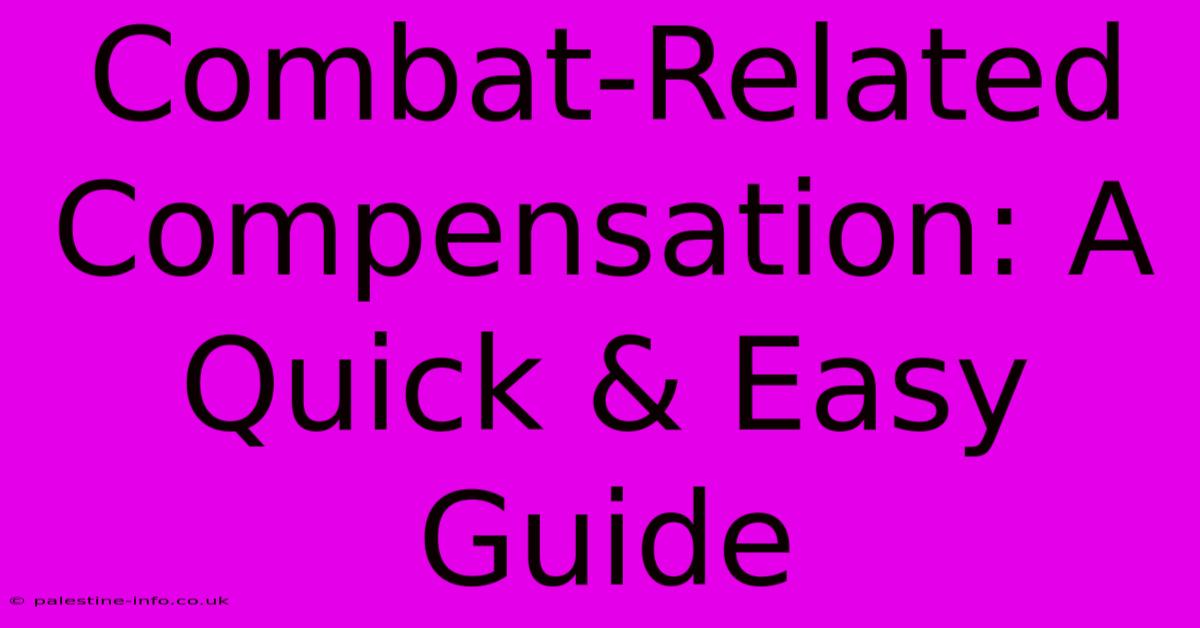 Combat-Related Compensation: A Quick & Easy Guide