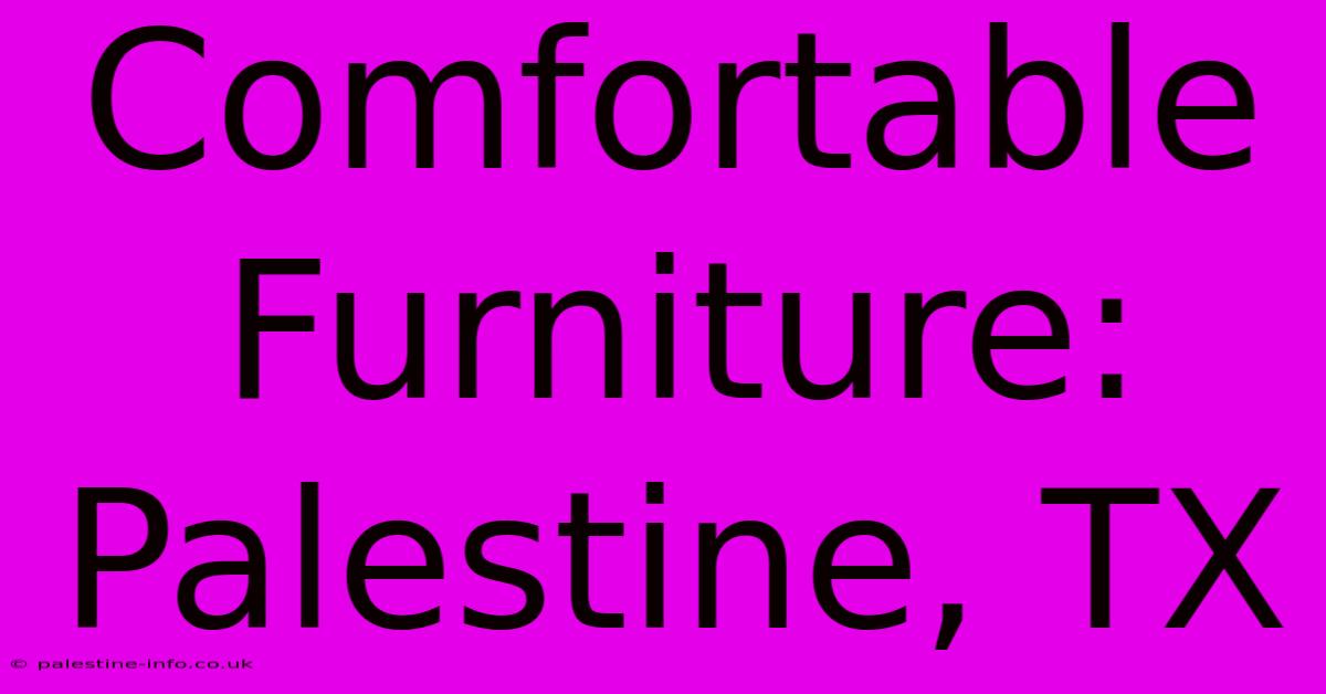 Comfortable Furniture: Palestine, TX