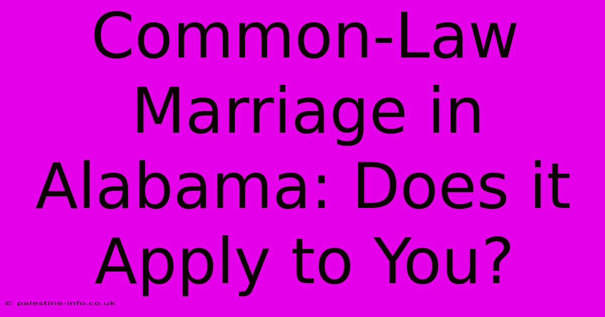 Common-Law Marriage In Alabama: Does It Apply To You?