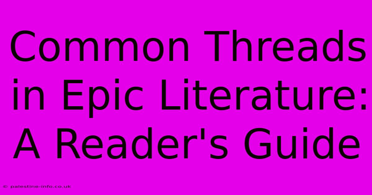 Common Threads In Epic Literature:  A Reader's Guide