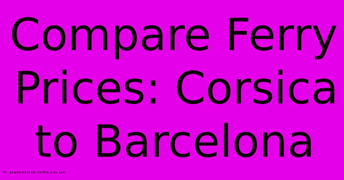 Compare Ferry Prices: Corsica To Barcelona