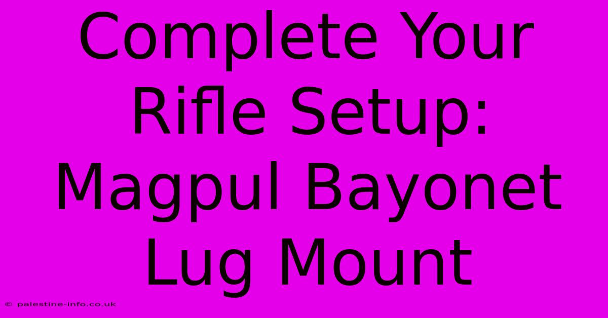 Complete Your Rifle Setup: Magpul Bayonet Lug Mount