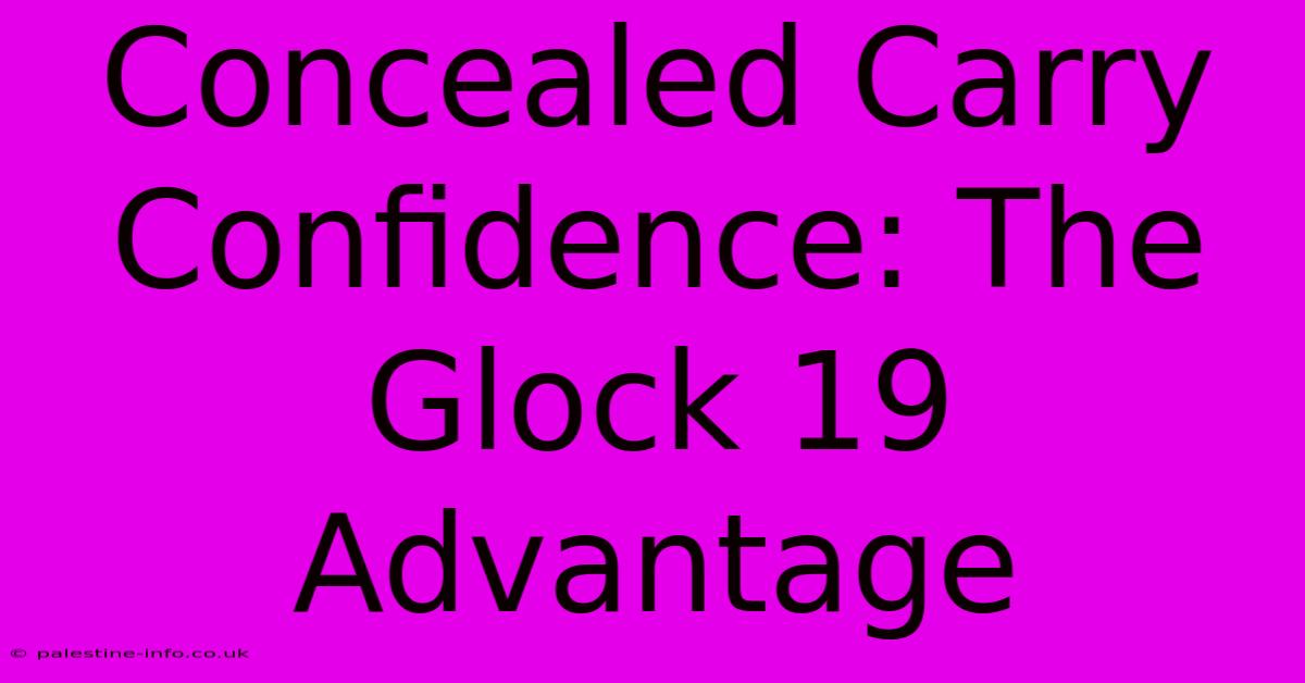 Concealed Carry Confidence: The Glock 19 Advantage