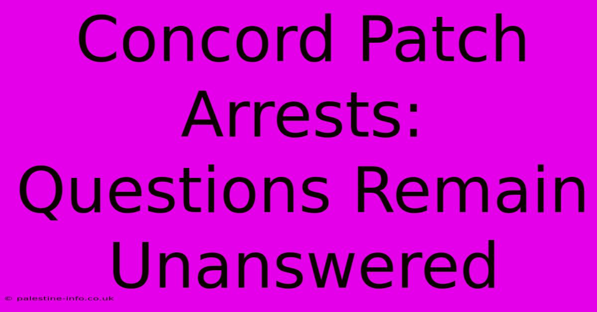 Concord Patch Arrests:  Questions Remain Unanswered