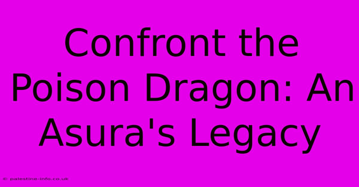 Confront The Poison Dragon: An Asura's Legacy