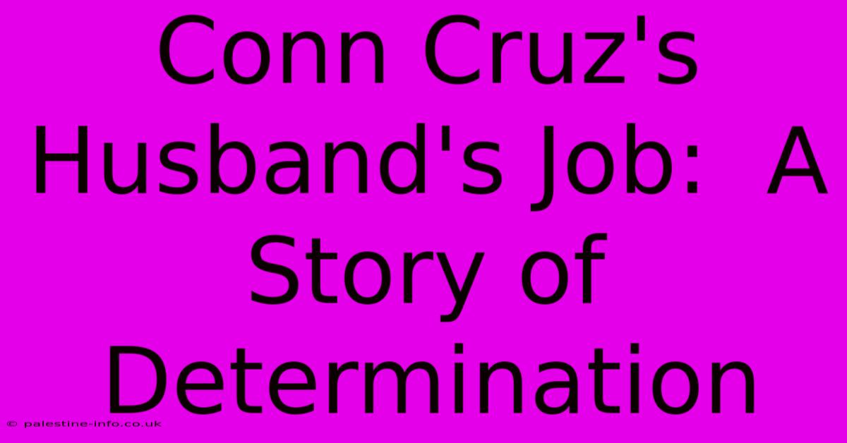 Conn Cruz's Husband's Job:  A Story Of Determination