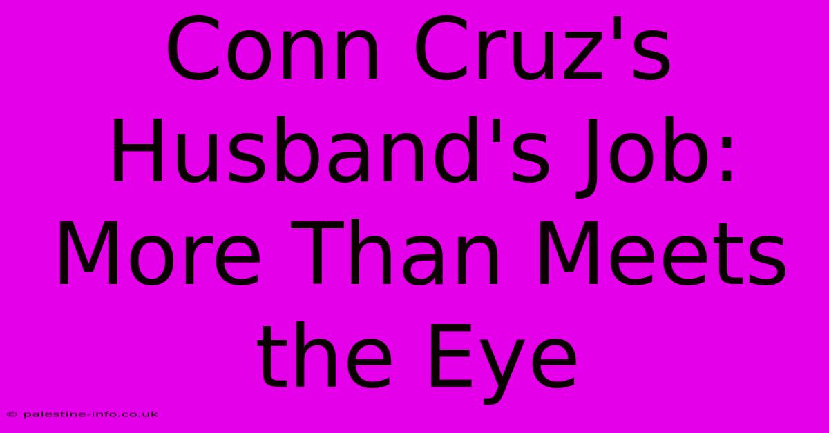 Conn Cruz's Husband's Job: More Than Meets The Eye