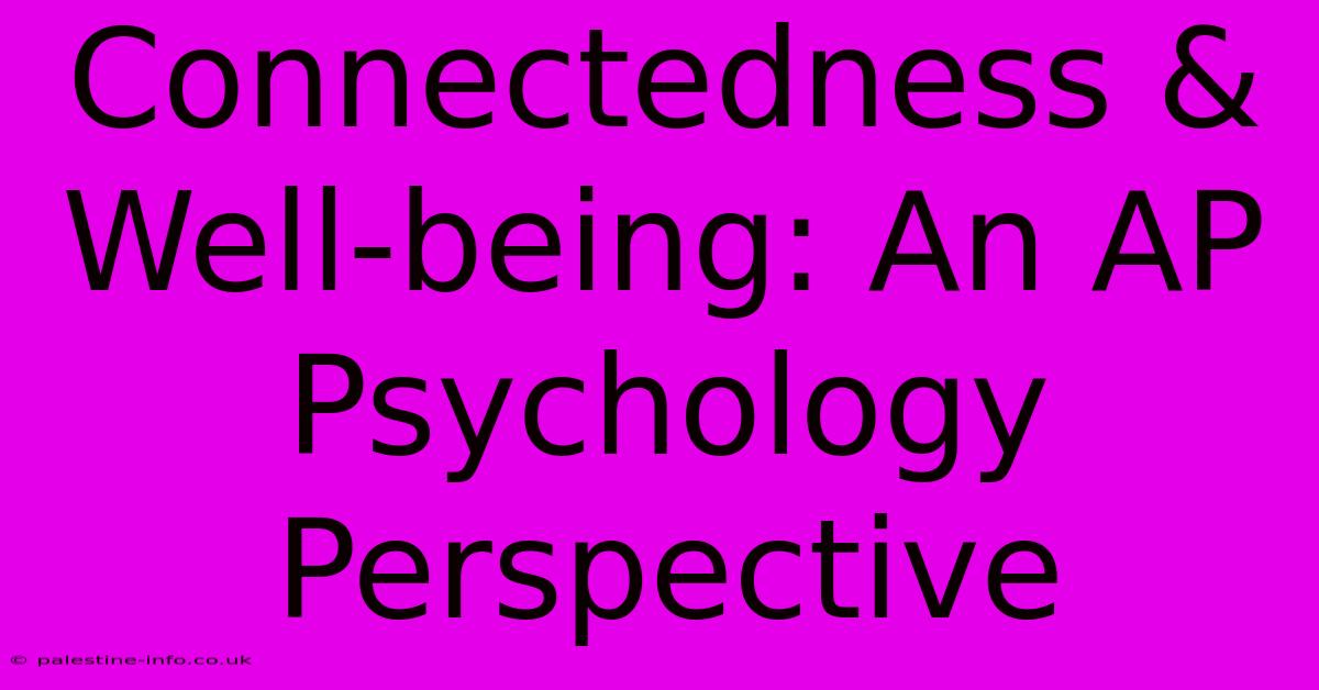 Connectedness & Well-being: An AP Psychology Perspective