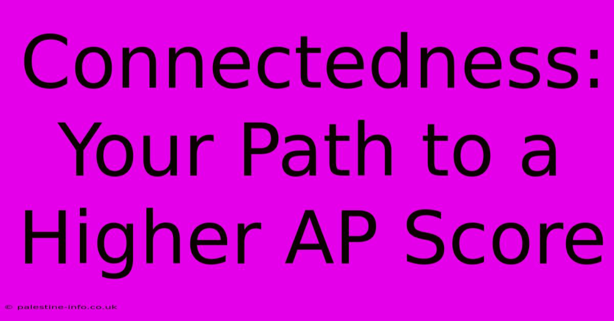 Connectedness:  Your Path To A Higher AP Score