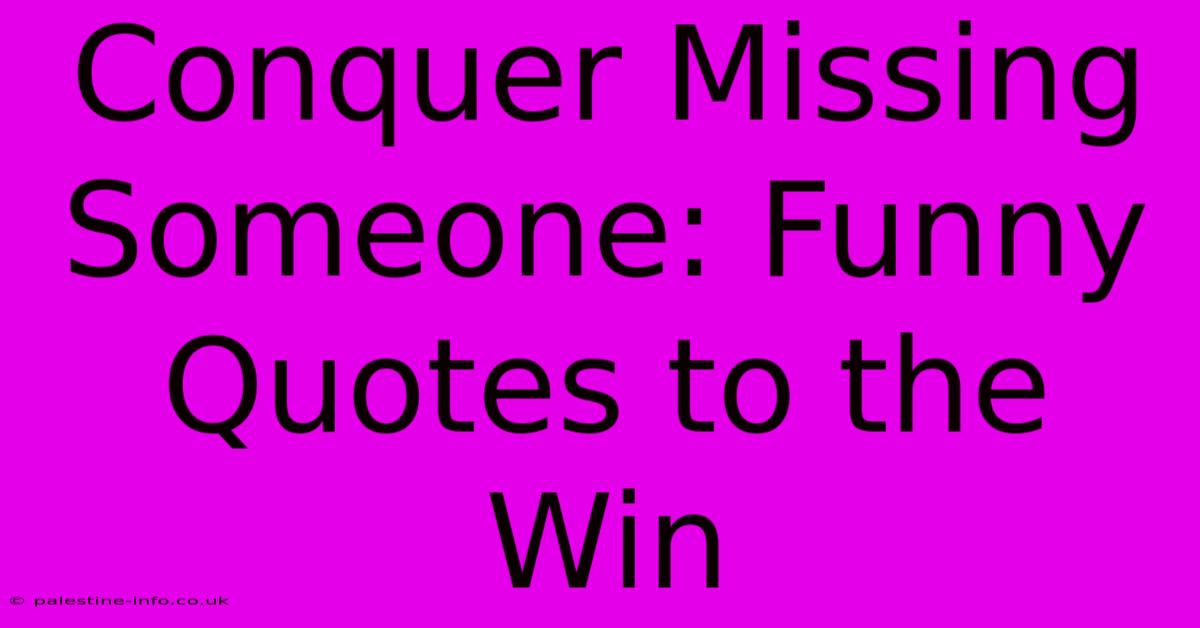 Conquer Missing Someone: Funny Quotes To The Win