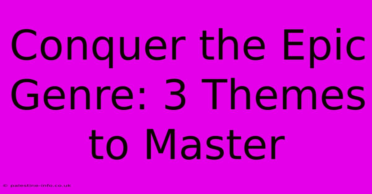 Conquer The Epic Genre: 3 Themes To Master