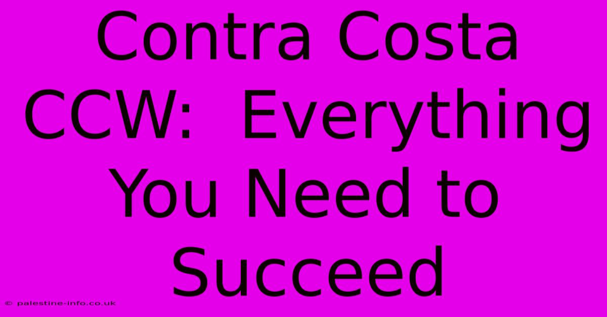 Contra Costa CCW:  Everything You Need To Succeed