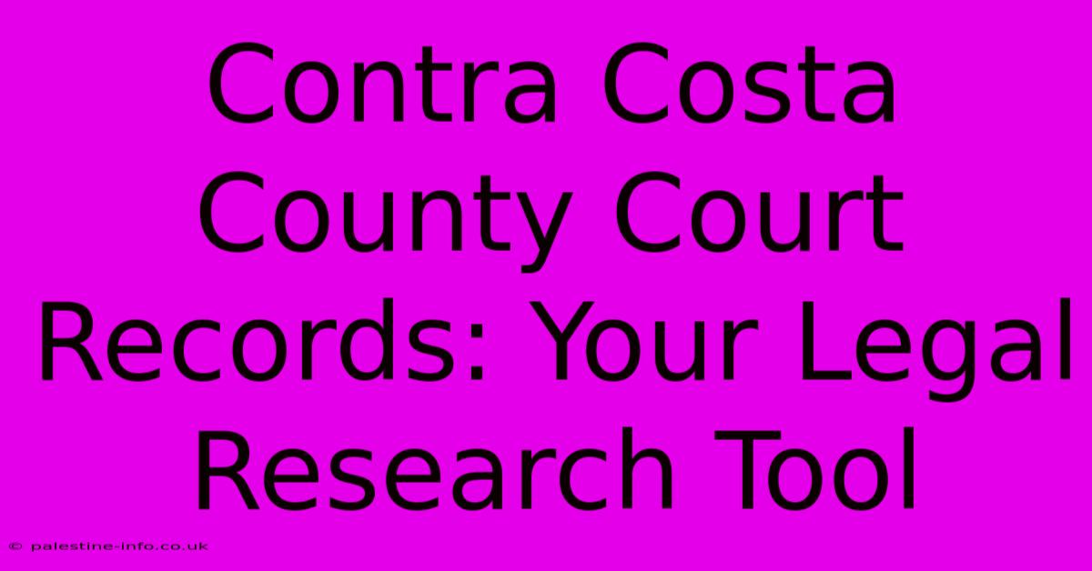 Contra Costa County Court Records: Your Legal Research Tool