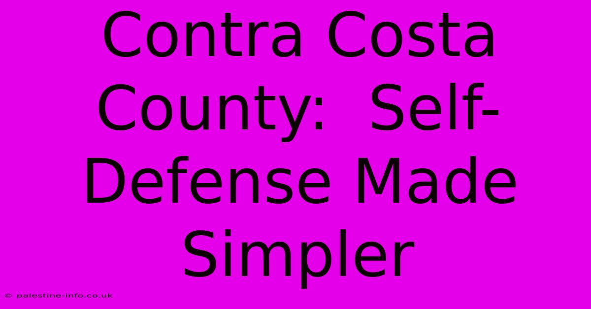 Contra Costa County:  Self-Defense Made Simpler