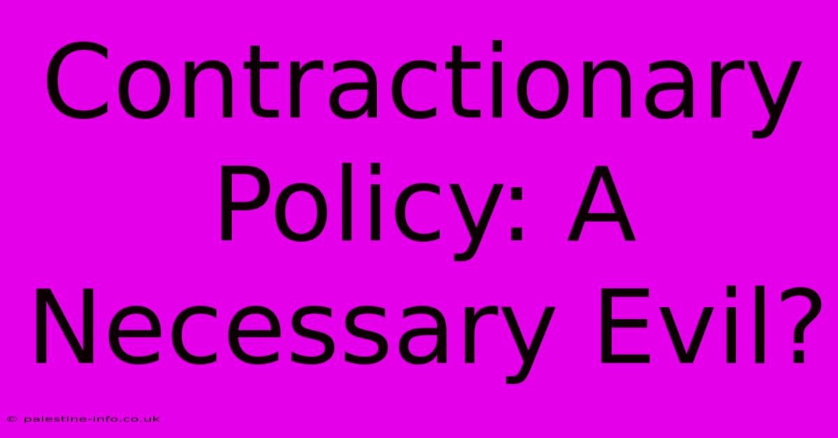 Contractionary Policy: A Necessary Evil?