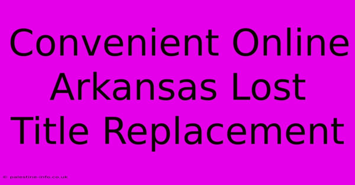 Convenient Online Arkansas Lost Title Replacement