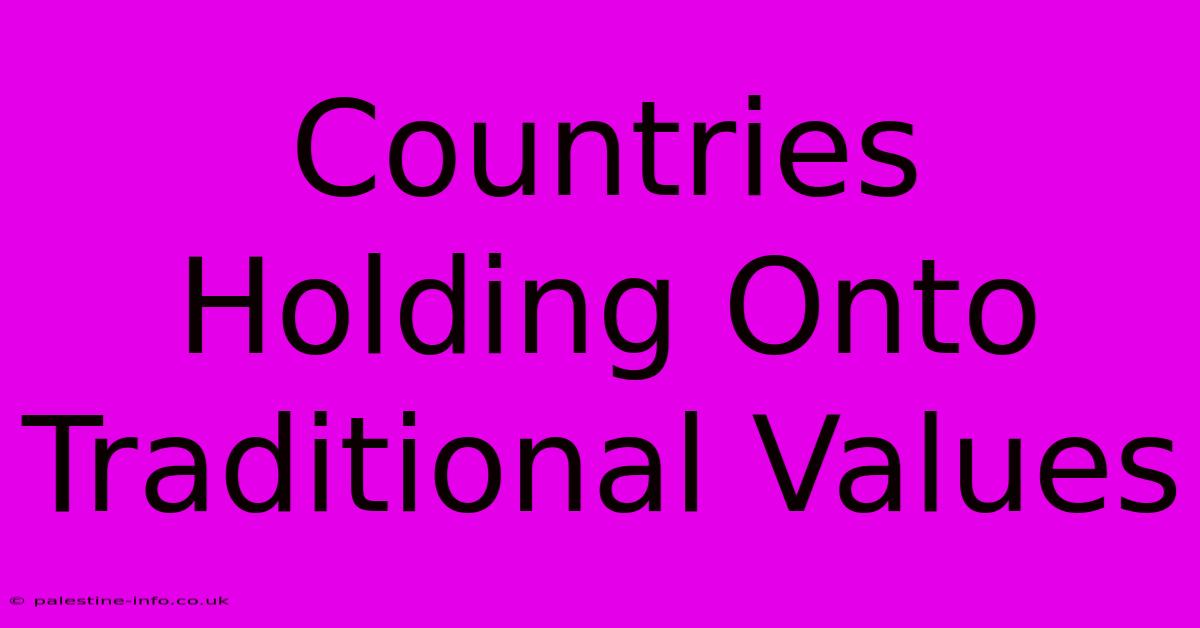 Countries Holding Onto Traditional Values