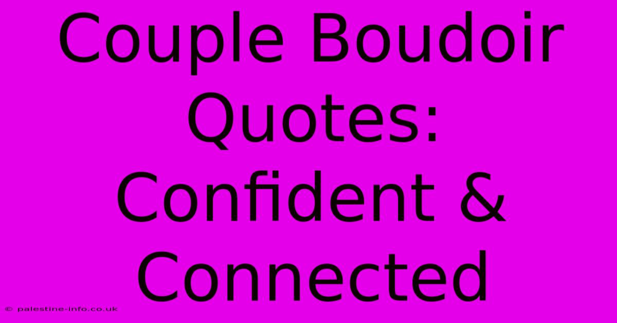 Couple Boudoir Quotes:  Confident & Connected