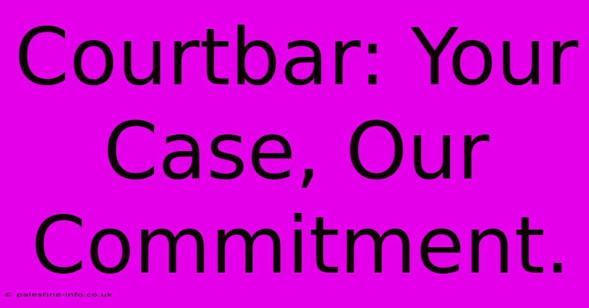 Courtbar: Your Case, Our Commitment.