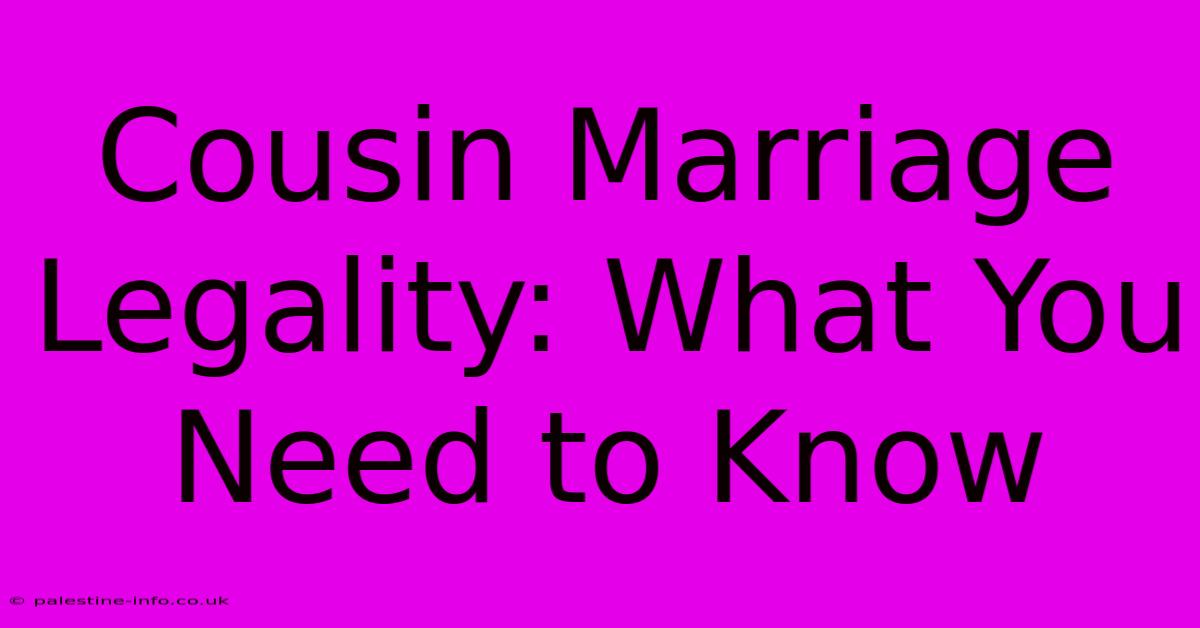 Cousin Marriage Legality: What You Need To Know