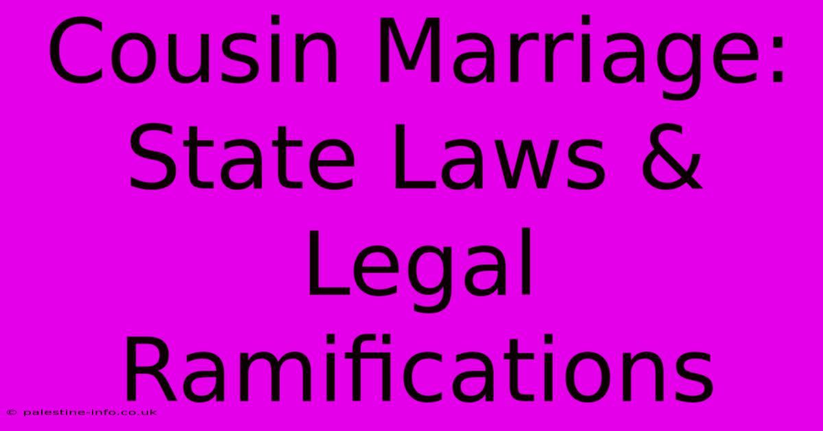 Cousin Marriage: State Laws & Legal Ramifications