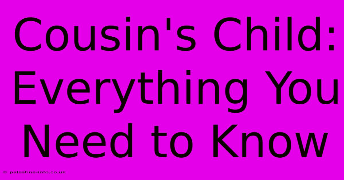 Cousin's Child: Everything You Need To Know