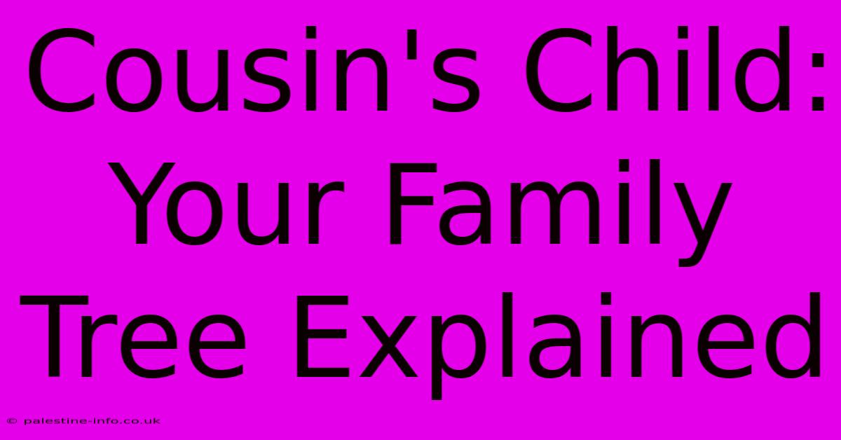 Cousin's Child:  Your Family Tree Explained