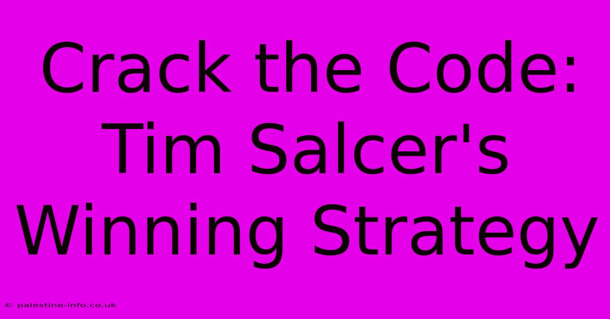 Crack The Code: Tim Salcer's Winning Strategy