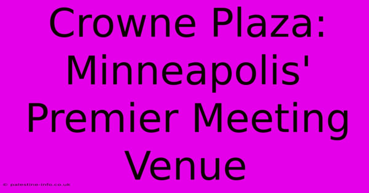 Crowne Plaza: Minneapolis' Premier Meeting Venue