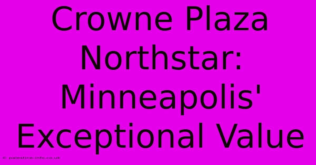 Crowne Plaza Northstar: Minneapolis' Exceptional Value