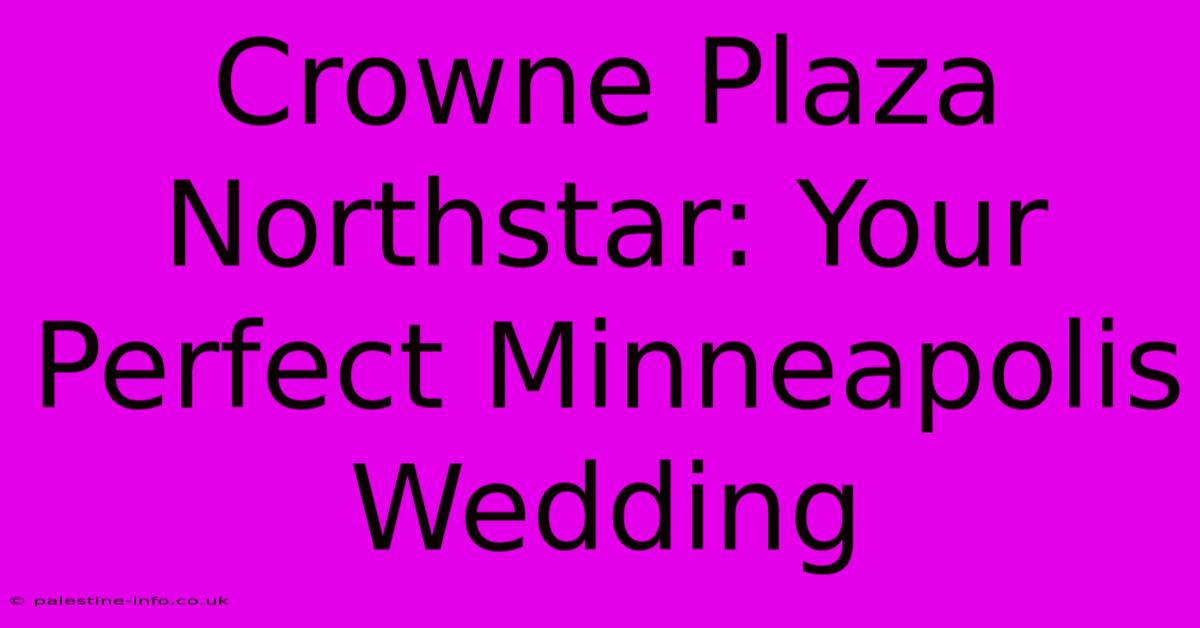 Crowne Plaza Northstar: Your Perfect Minneapolis Wedding