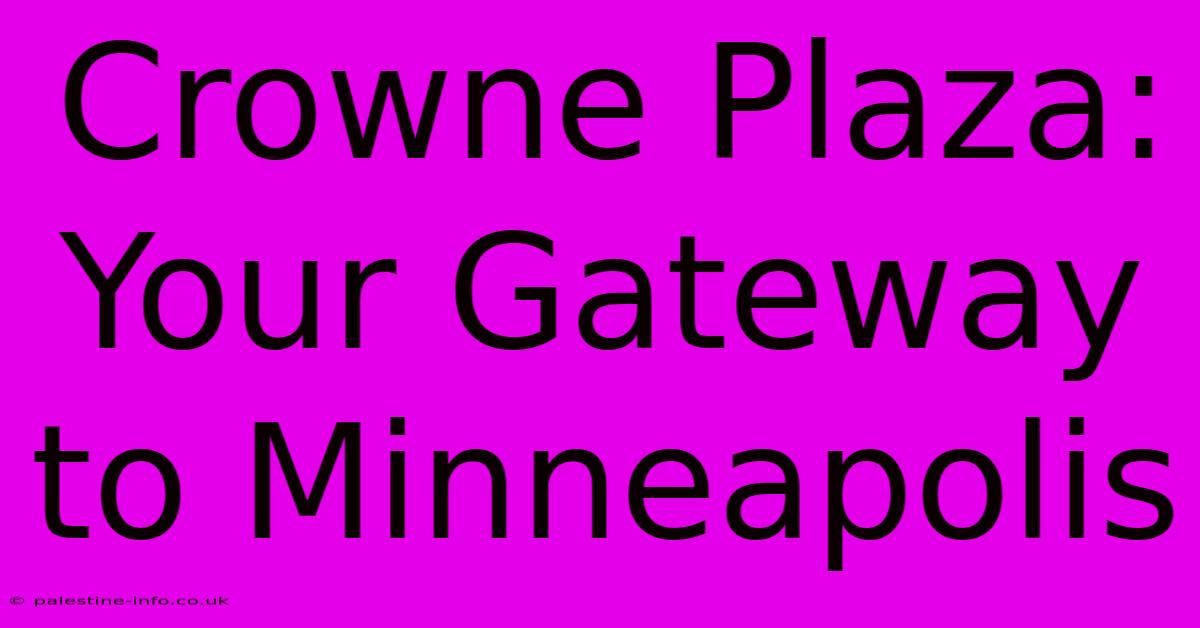 Crowne Plaza: Your Gateway To Minneapolis