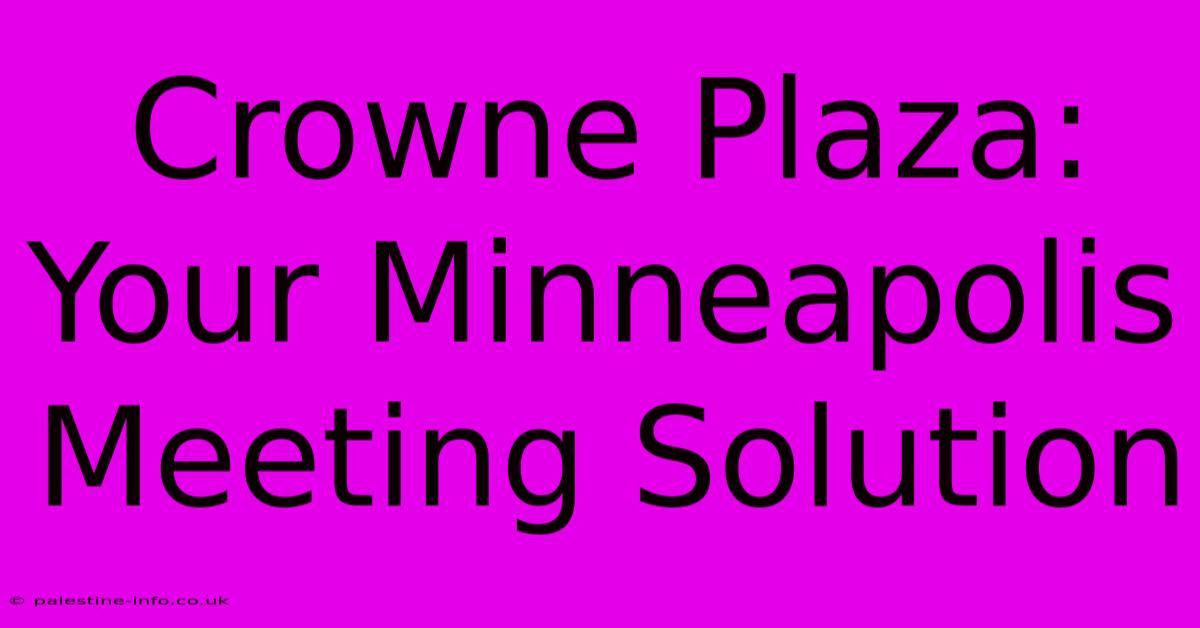 Crowne Plaza: Your Minneapolis Meeting Solution