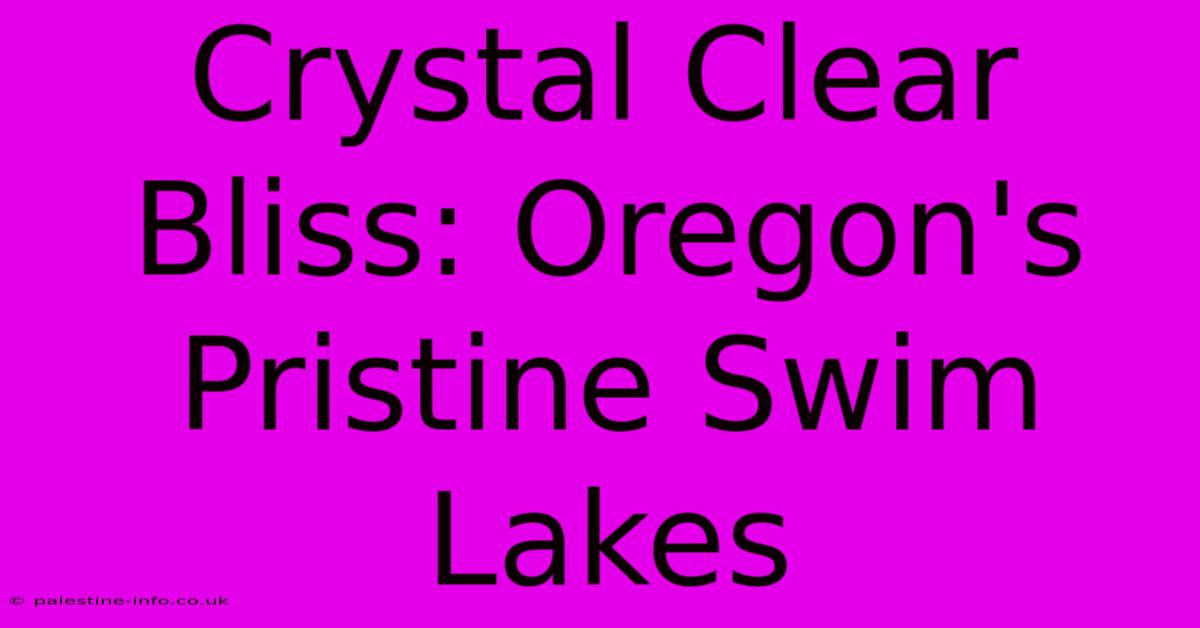 Crystal Clear Bliss: Oregon's Pristine Swim Lakes