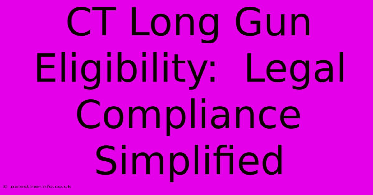 CT Long Gun Eligibility:  Legal Compliance Simplified