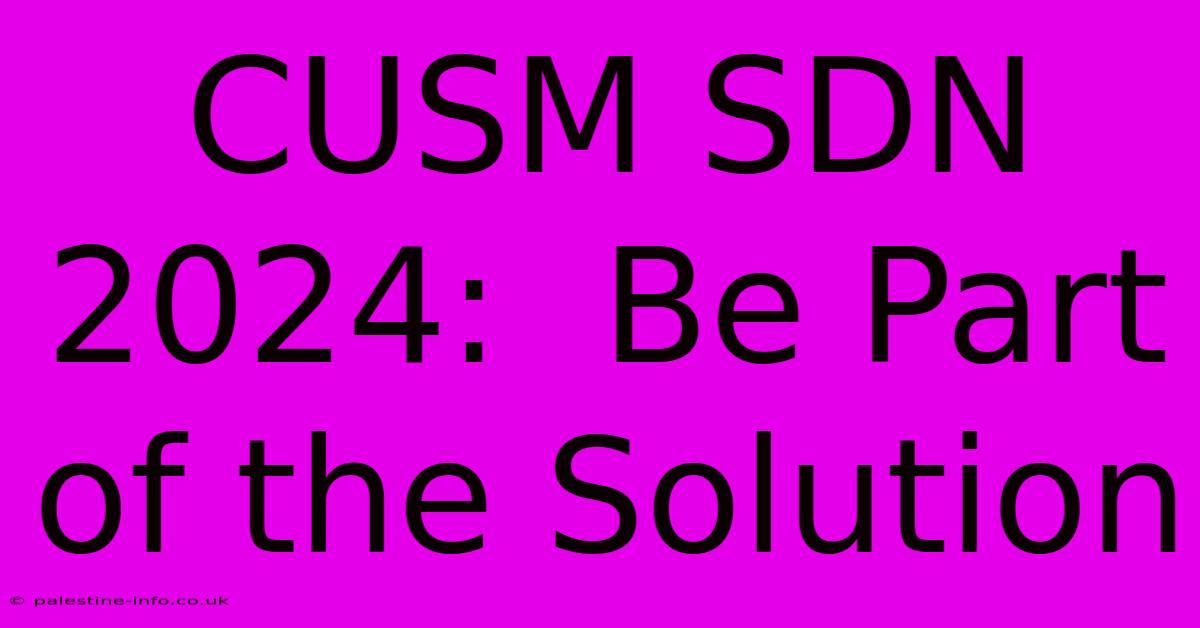 CUSM SDN 2024:  Be Part Of The Solution