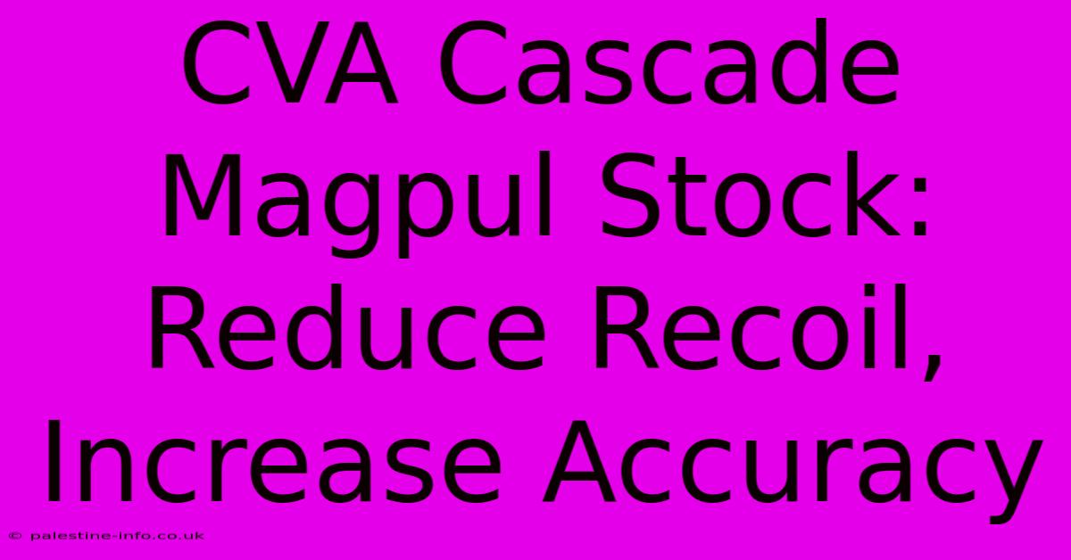 CVA Cascade Magpul Stock:  Reduce Recoil, Increase Accuracy