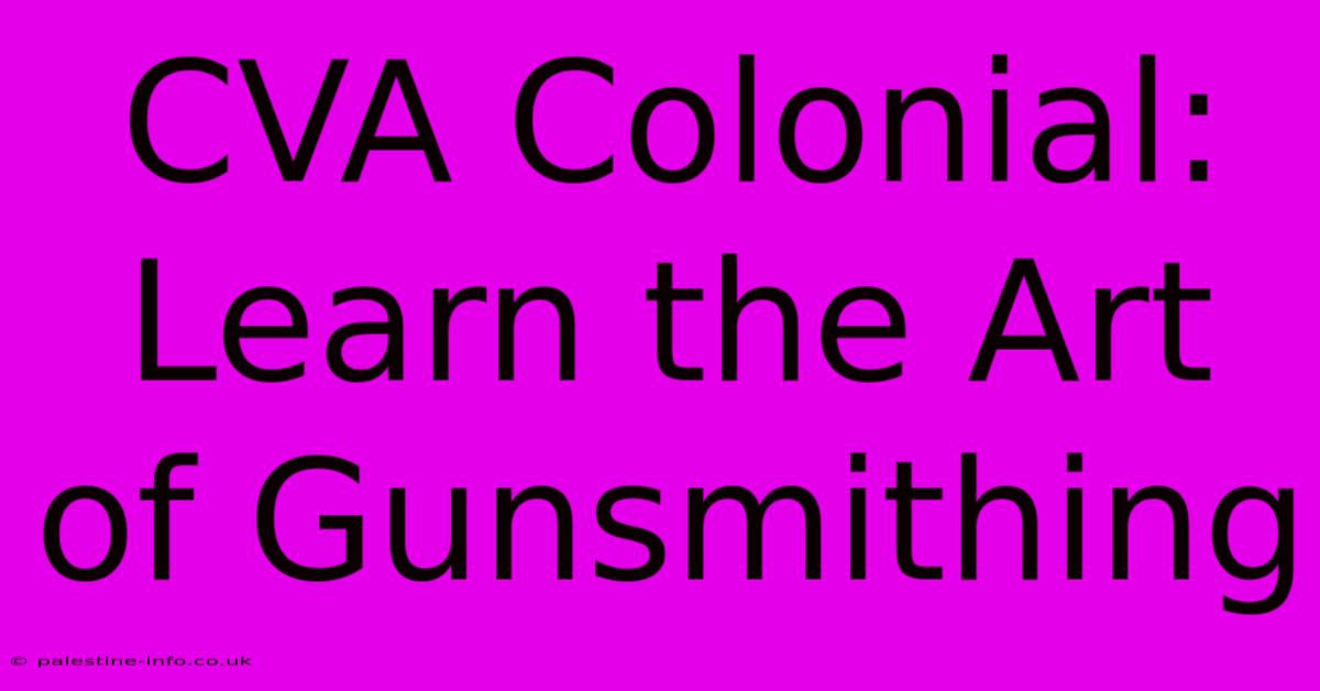 CVA Colonial: Learn The Art Of Gunsmithing