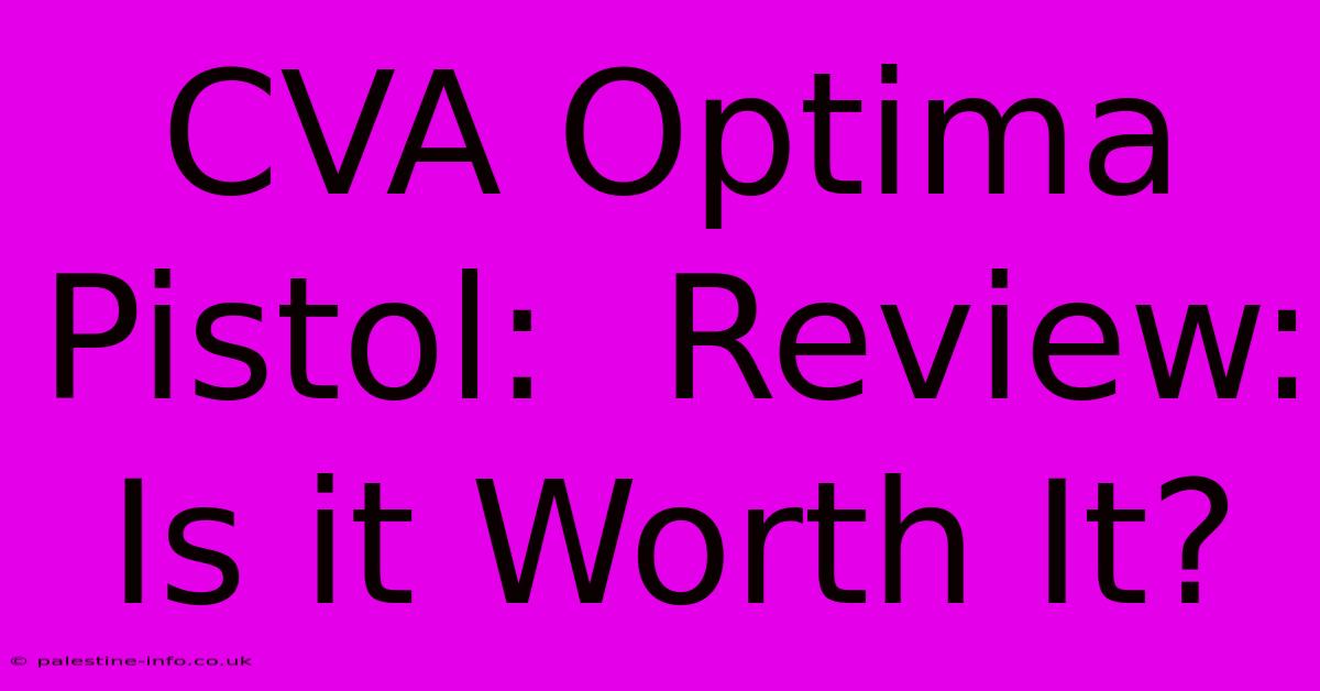 CVA Optima Pistol:  Review: Is It Worth It?