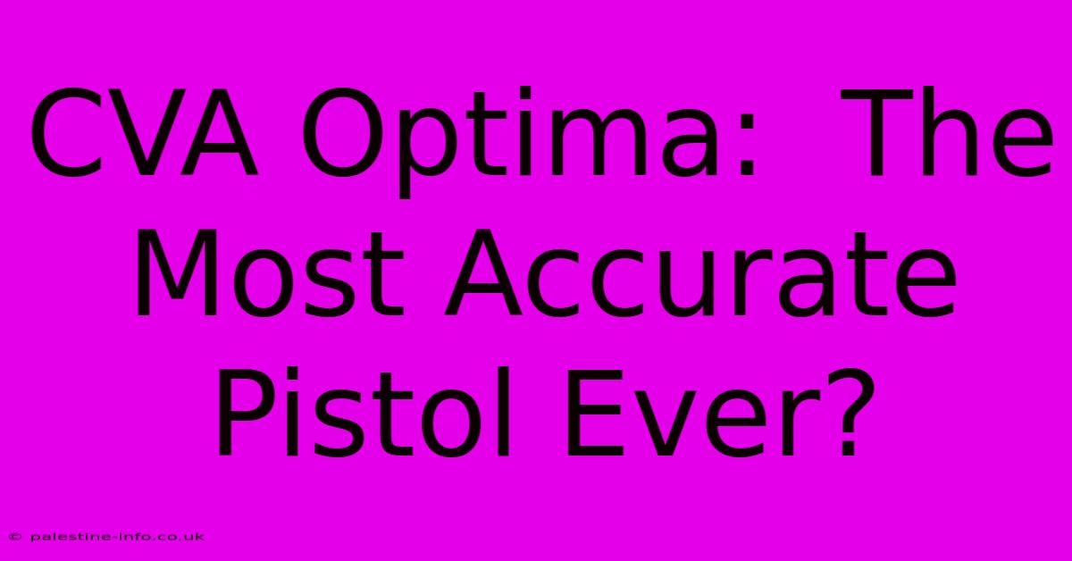 CVA Optima:  The Most Accurate Pistol Ever?