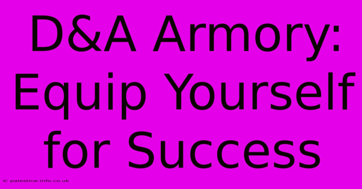 D&A Armory: Equip Yourself For Success