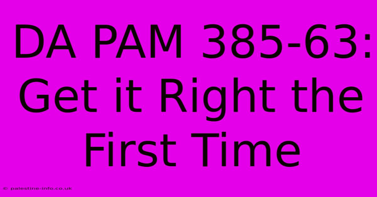 DA PAM 385-63: Get It Right The First Time